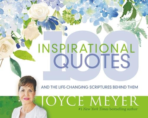100 Inspirational Quotes: And the Life-Changing Scriptures Behind Them by Meyer, Joyce