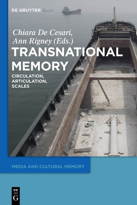 Transnational Memory: Circulation, Articulation, Scales by De Cesari, Chiara