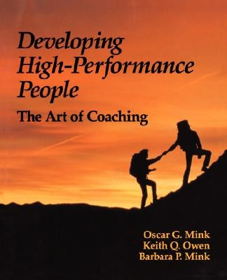 Developing High Performance People: The Art of Coaching by Mink, Barbara