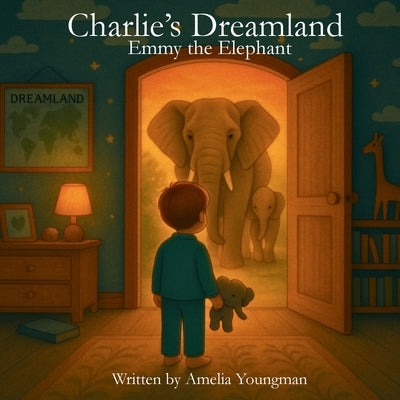 Charlie's Dreamland: Emmy the Elephant by Youngman, Amelia