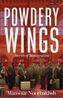 Powdery Wings: Stories of Immigration by Noorbakhsh, Mansour