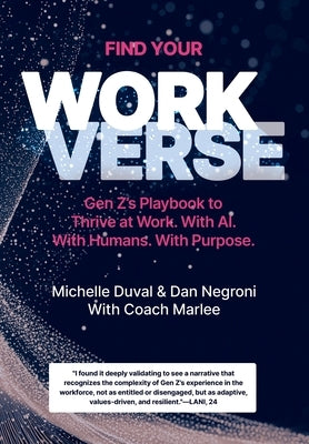 Find Your Workverse: Gen Z's Playbook to Thrive at Work. With AI. With Humans. With Purpose. by Duval, Michelle