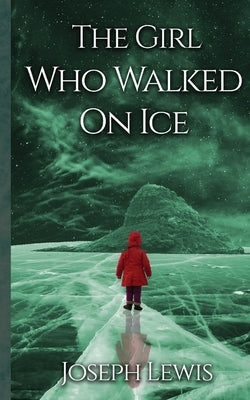 The Girl Who Walked On Ice by Lewis, Joseph