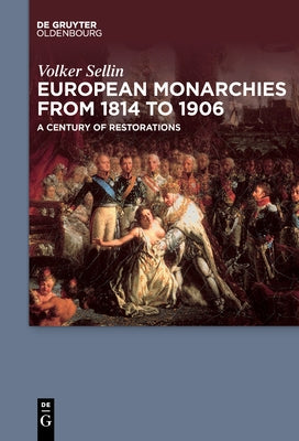 European Monarchies from 1814 to 1906: A Century of Restorations by Sellin, Volker