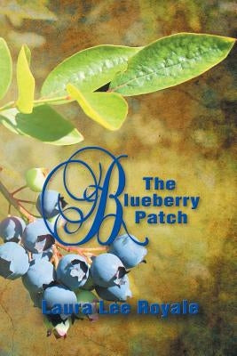 The Blueberry Patch by Royale, Laura Lee
