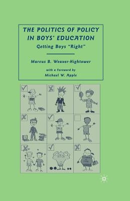The Politics of Policy in Boys' Education: Getting Boys "right" by Weaver-Hightower, M.