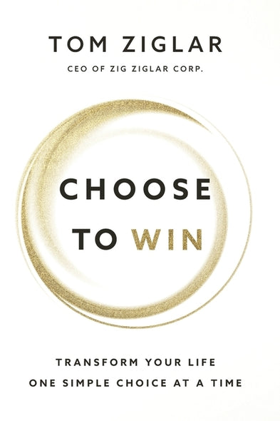 Choose to Win Softcover by Ziglar, Tom