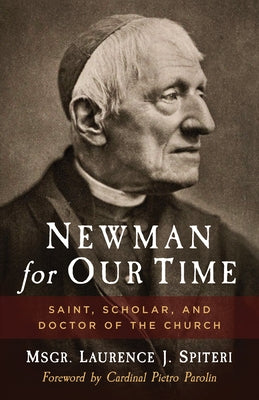 Newman for Our Time: Saint, Scholar, and Doctor of the Church by Spiteri, Laurence
