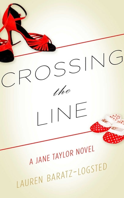 Crossing the Line: A Jane Taylor Novel by Baratz-Logsted, Lauren
