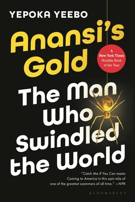 Anansi's Gold: The Man Who Swindled the World by Yeebo, Yepoka