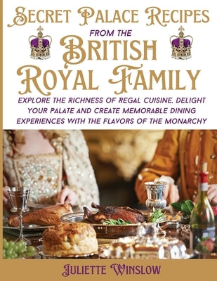 Secret Palace Recipes of the British Royal Family by Winslow, Juliette