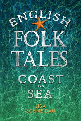 English Folk Tales of Coast and Sea by Schneidau, Lisa