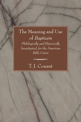 The Meaning and Use of Baptizein by Conant, T. J.