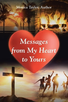 Messages from My Heart to Yours by Author, Monica Taylor