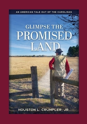 Glimpse The Promised Land: An American Tale Out Of The Carolinas by Crumpler, Houston L.