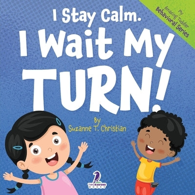 I Stay Calm. I Wait My Turn!: An Affirmation-Themed Book About Waiting For Toddlers (Ages 2-4) by Christian, Suzanne T.