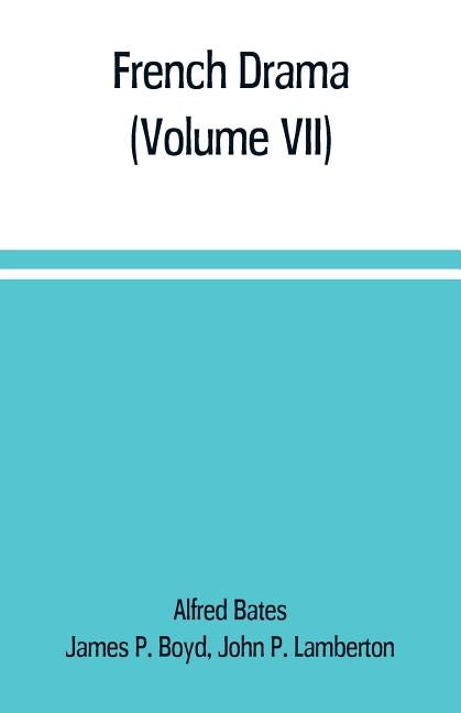 French Drama (Volume VII) by Bates, Alfred