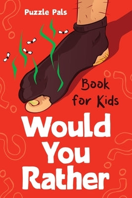 Would You Rather For Kids: 200 Silly Scenarios, Hilarious Questions and Challenging Family Fun by Ross, Bryce