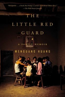 The Little Red Guard: A Family Memoir by Huang, Wenguang