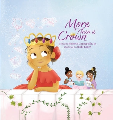 More Than a Crown: An Empowering Princess Book for Kids by Concepcion, Roberto