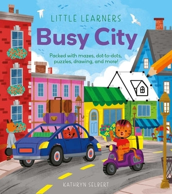 Little Learners: Busy City: Packed with Mazes, Dot-To-Dots, Puzzles, Drawing, and More! by Selbert, Kathryn