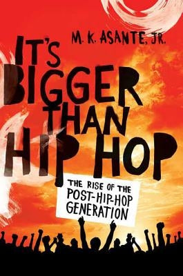 It's Bigger Than Hip Hop by Asante, M. K.