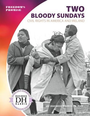 Two Bloody Sundays: Civil Rights in America and Ireland: Civil Rights in America and Ireland by Harris, Duchess