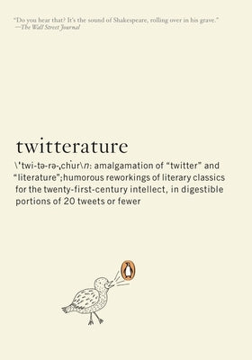 Twitterature: The World's Greatest Books in Twenty Tweets or Less by Aciman, Alexander