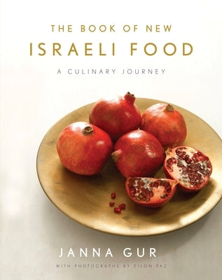 The Book of New Israeli Food: A Culinary Journey: A Cookbook by Gur, Janna