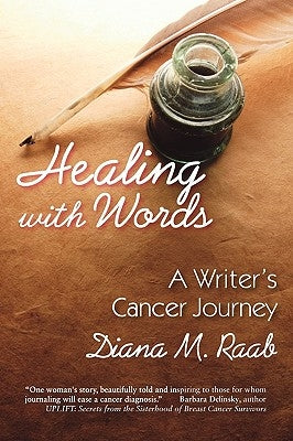 Healing With Words: A writer's cancer journey by Raab, Diana M.