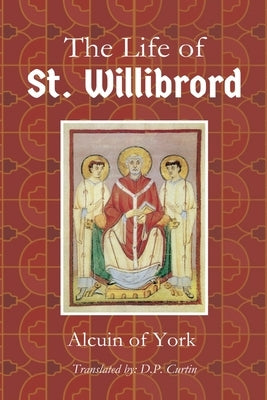 Life of St. Willibrord by Alcuin of York