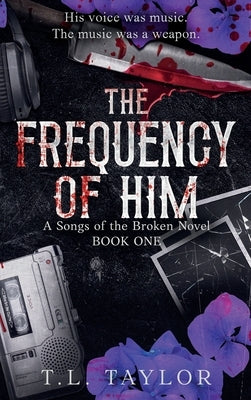 The Frequency of Him by Taylor, T. L.