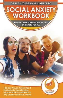 Social Anxiety Workbook: The Ultimate Beginner's Guide to Overcome Social Anxiety - 30-Day Proven Action Plan & Strategies to Stop Worrying, Im by Thomas, Logan