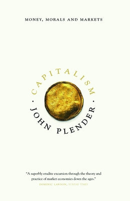 Capitalism: Money, Morals and Markets by Plender, John