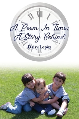A Poem In Time; A Story Behind by Lopoz, Daisy