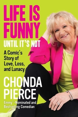 Life Is Funny Until It's Not: A Comic's Story of Love, Loss, and Lunacy by Pierce, Chonda