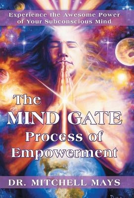 The Mind Gate Process of Empowerment: Experience the Awesome Power of Your Subconscious Mind by Mays, Mitchell