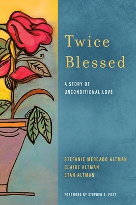 Twice Blessed: A Story of Unconditional Love by Mercado Altman, Stefanie