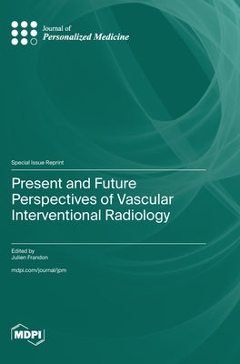 Present and Future Perspectives of Vascular Interventional Radiology by Frandon, Julien