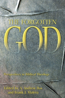 The Forgotten God: Perspectives in Biblical Theology by Das, A. Andrew