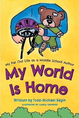 My World Is Home by BÃ©gin, Todd-Michael