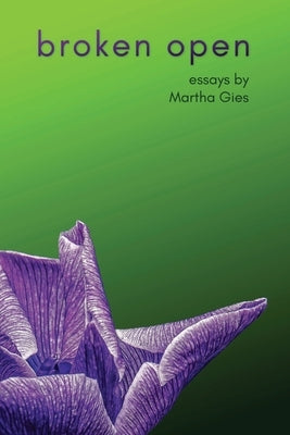 Broken Open by Gies, Martha