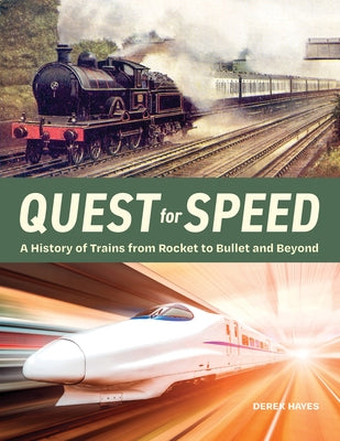 Quest for Speed: A History of Trains from Rocket to Bullet and Beyond by 