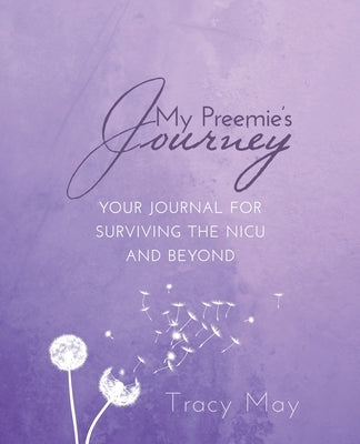 My Preemie's Journey: Your Journal for Surviving the NICU and Beyond by May, Tracy