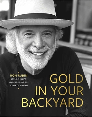 Gold in Your Backyard: Lessons in Life, Leadership and the Power of a Dream by Rubin, Ron