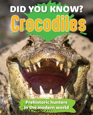 Did You Know? Crocodiles: Preshistoric Hunters in the Modern World by Publishers, New Holland