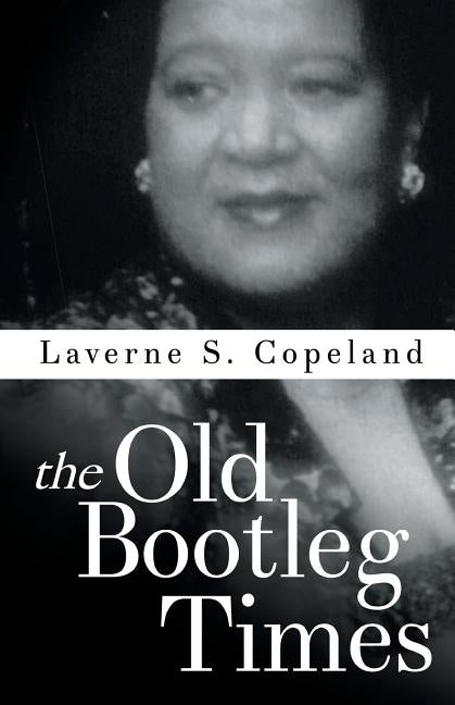 The Old Bootleg Times by Copeland, Laverne S.