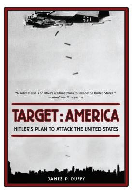Target: America: Hitler's Plan to Attack the United States by Duffy, James