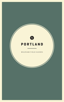 Wildsam Field Guides: Portland by Bruce, Taylor