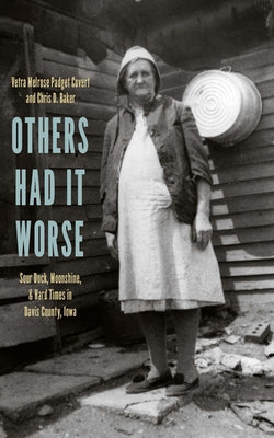 Others Had It Worse: Sour Dock, Moonshine, and Hard Times in Davis County, Iowa by Covert, Vetra Melrose Padget